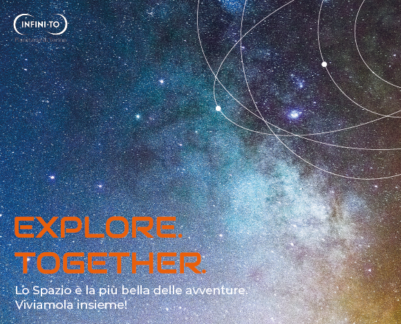 EXPLORE. TOGETHER. di Infini.to - Planetario di Torino EXPLORE. TOGETHER.-Infini.to - Planetario di Torino