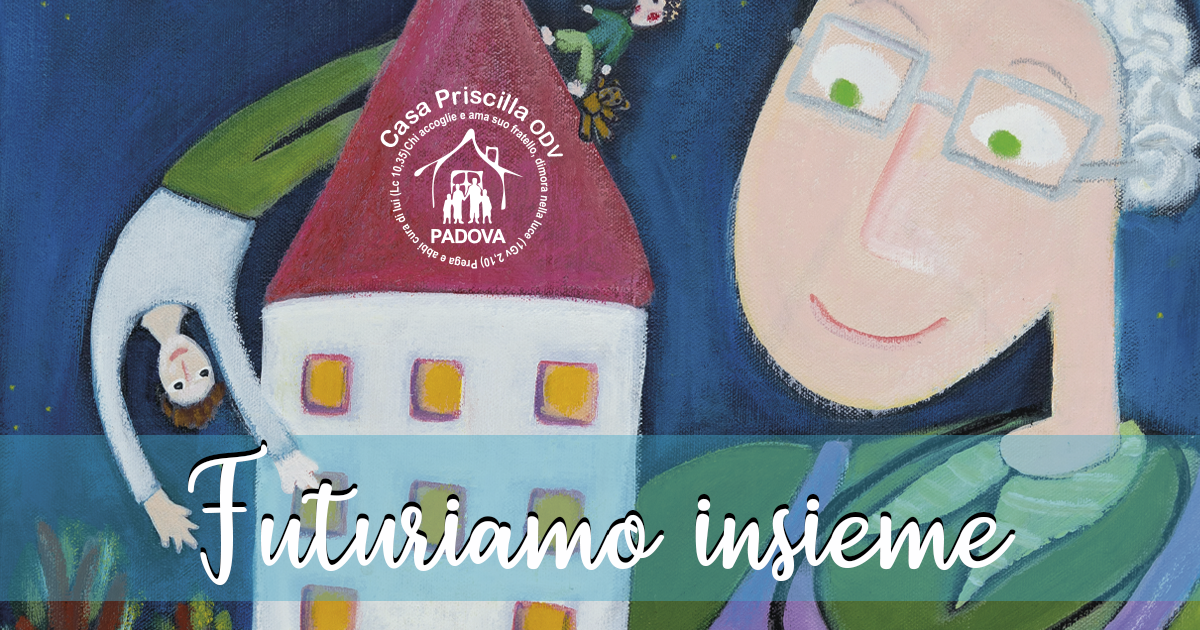  FUTURIAMO INSIEME -Casa Priscilla 