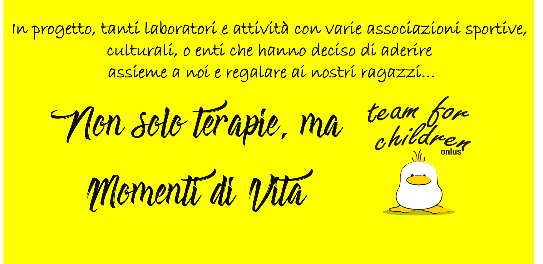 Non solo terapie ma momenti di VITA! di Team for Children Onlus Non solo terapie ma momenti di VITA! -Team for Children Onlus
