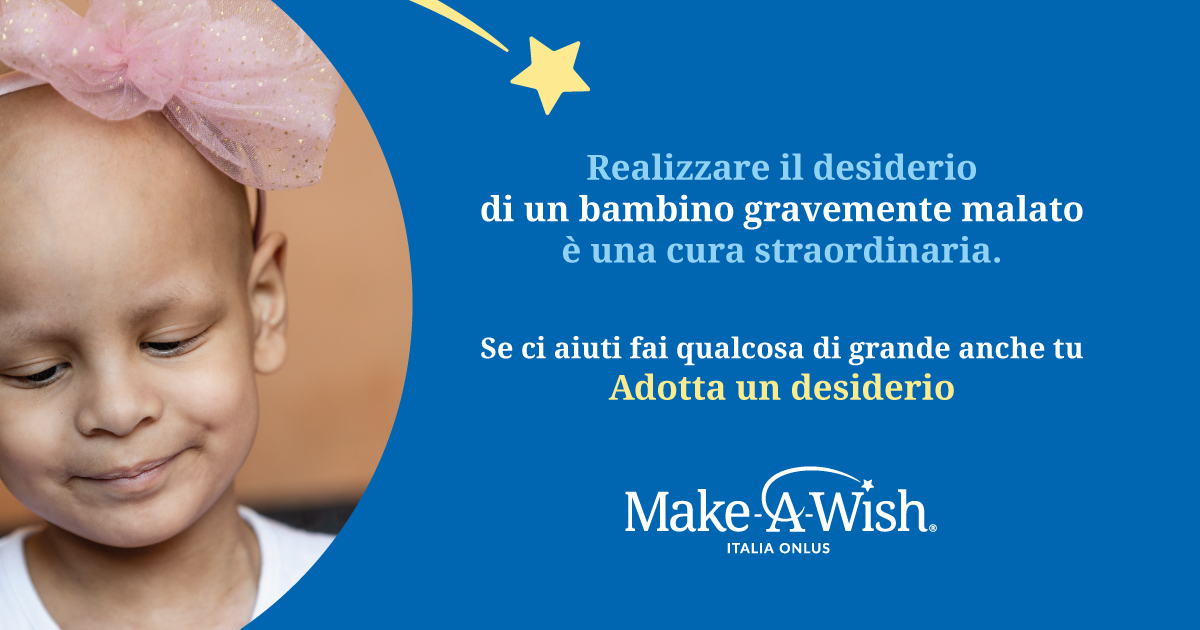 Adotta un desiderio di Make-A-Wish Italia Adotta un desiderio-Make-A-Wish Italia