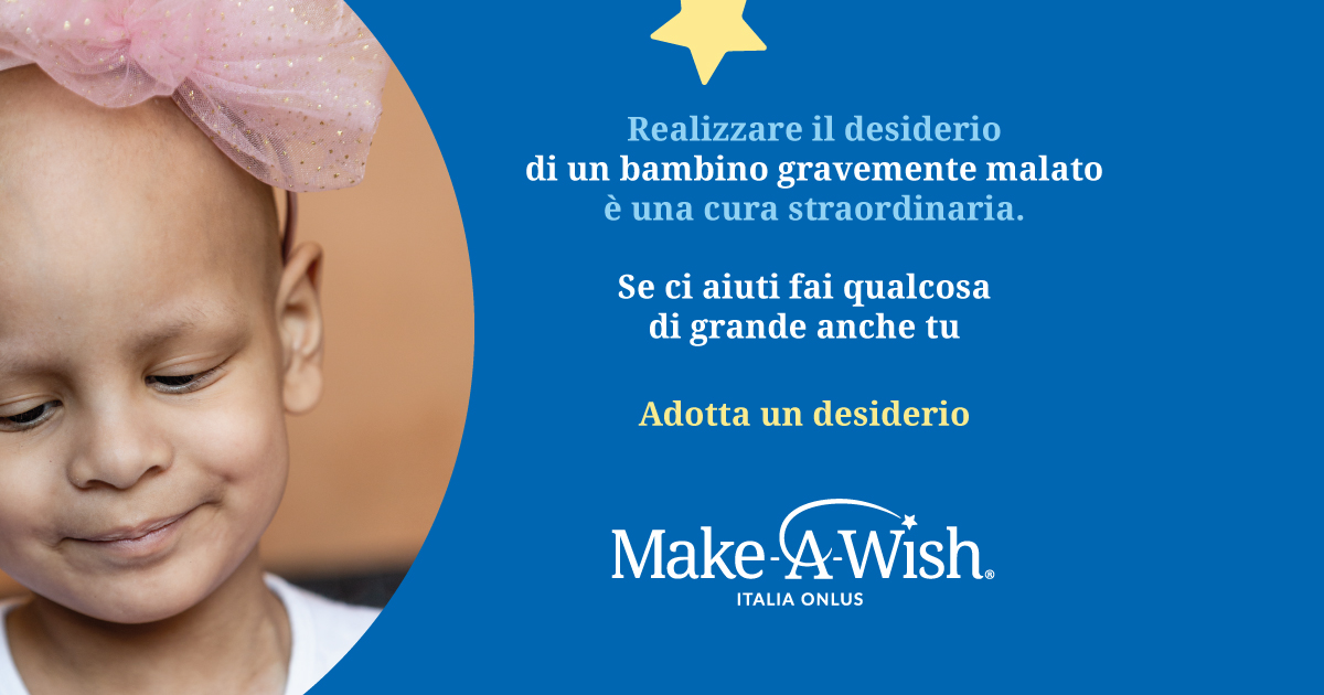 Adotta un desiderio1 di Make-A-Wish Italia Adotta un desiderio1-Make-A-Wish Italia