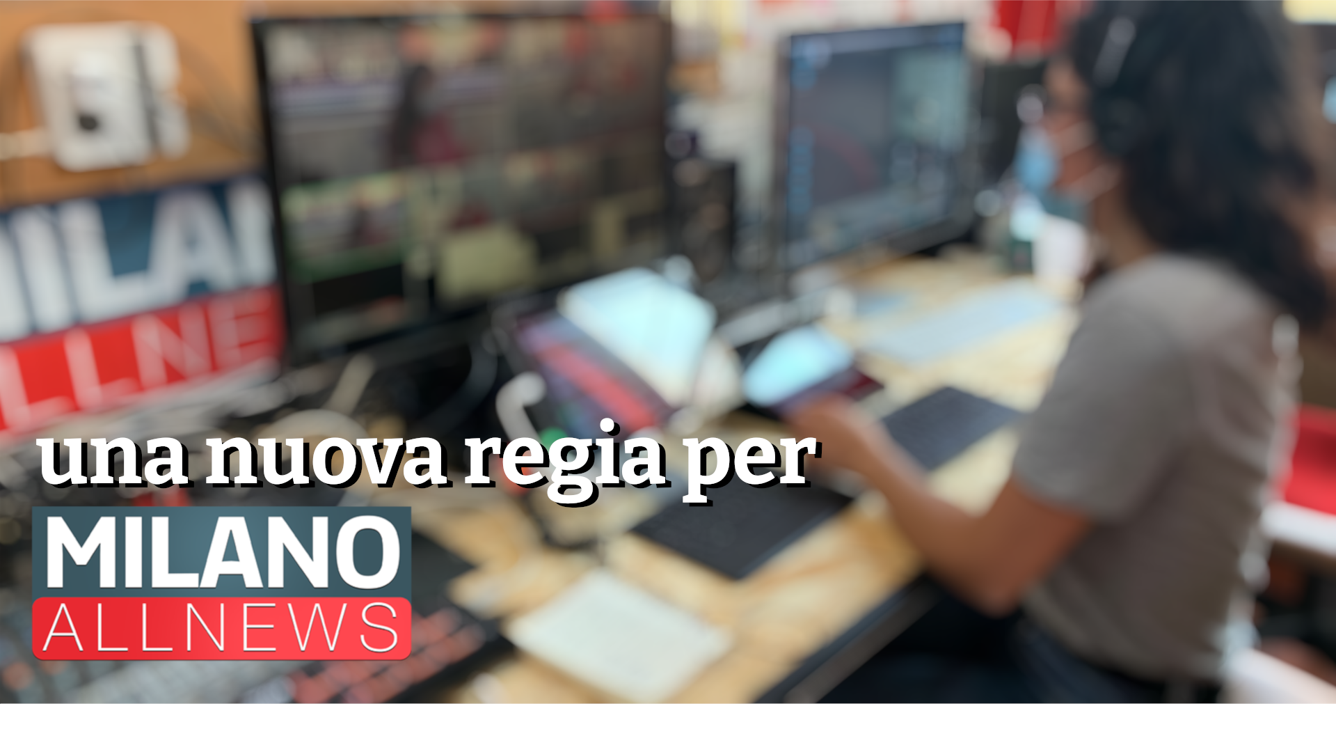 Una nuova regia per Milano AllNews di Spazio Umano Una nuova regia per Milano AllNews-Spazio Umano